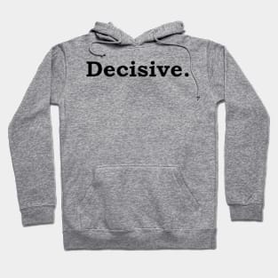 Decisive. Hoodie